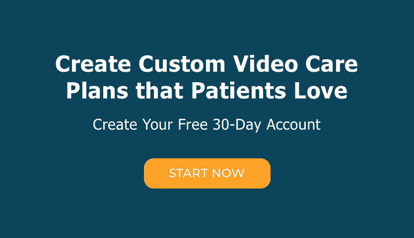 Create Custom Video Care Plans that Patients Love; Create Your Free 30-Day Account